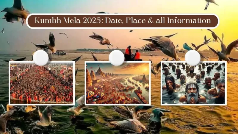 Kumbh Mela 2025: Date, Place & all Information