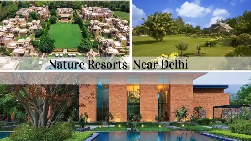 Top 7 Nature Resorts Near Delhi